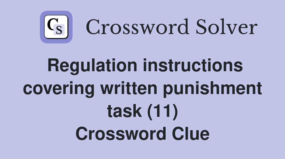 Regulation instructions covering written punishment task (11) Crossword Clue