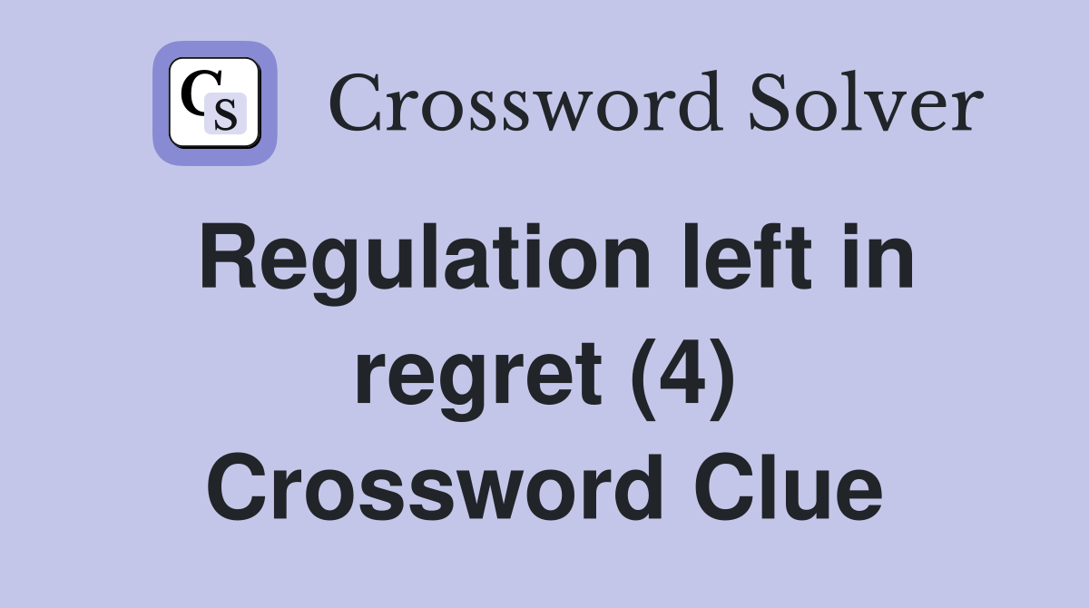 Regulation left in regret (4) Crossword Clue