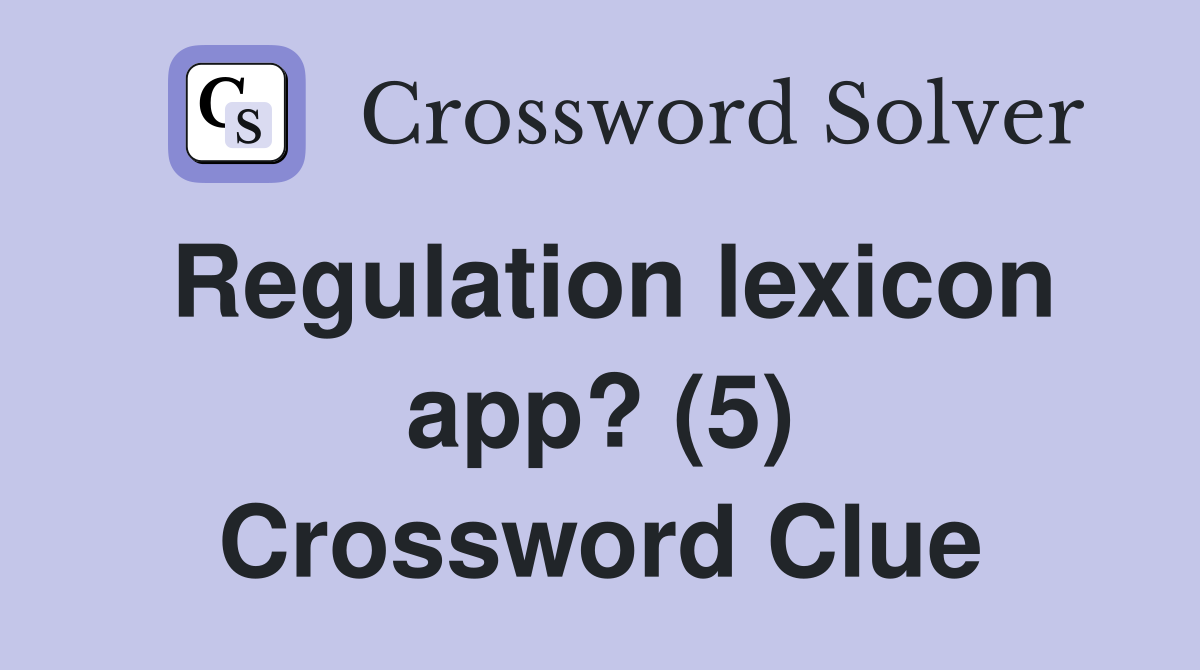 Regulation lexicon app? (5) Crossword Clue