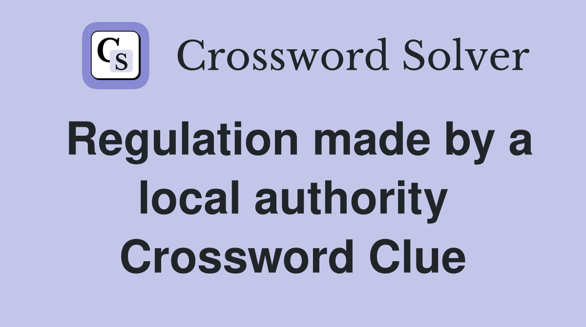 Regulation made by a local authority Crossword Clue