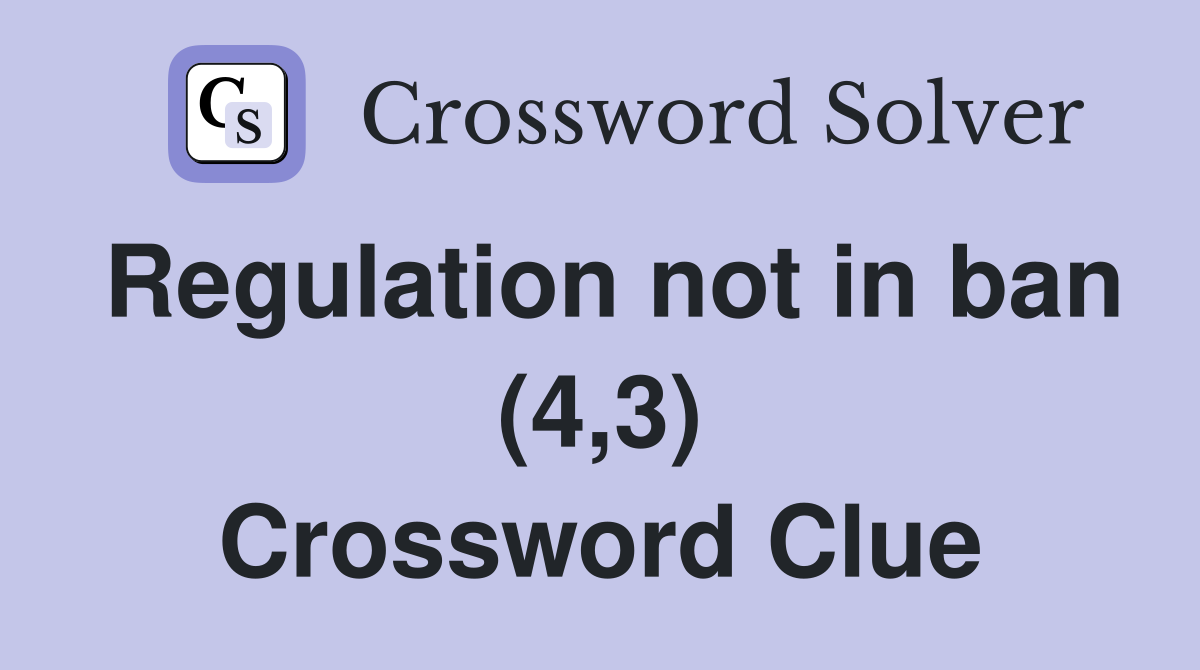Regulation not in ban (4,3) Crossword Clue
