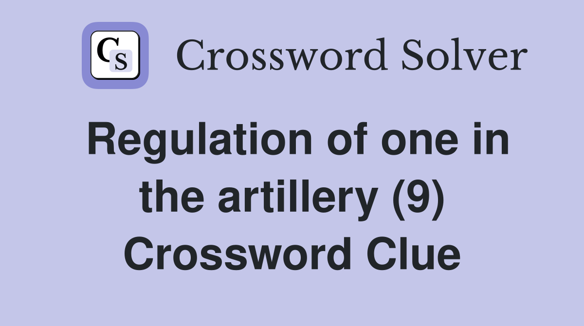 Regulation of one in the artillery (9) Crossword Clue
