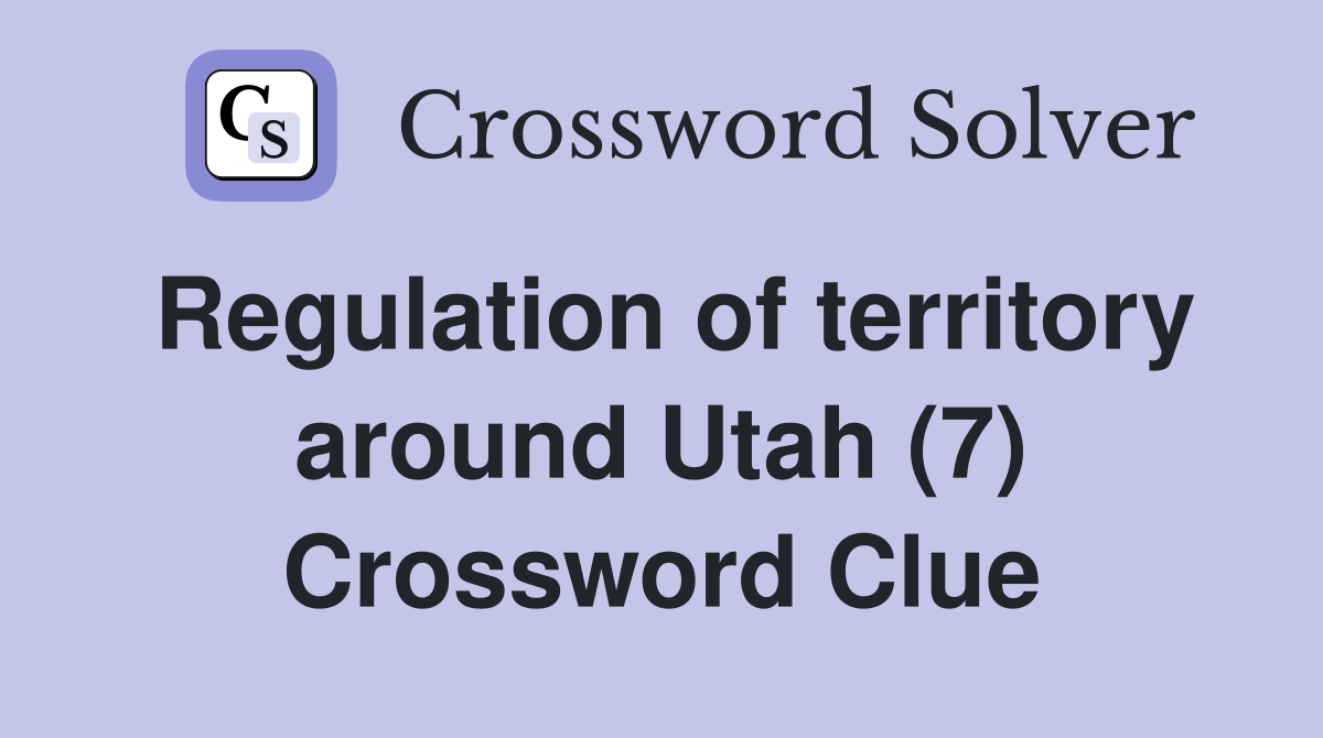 Regulation of territory around Utah (7) Crossword Clue