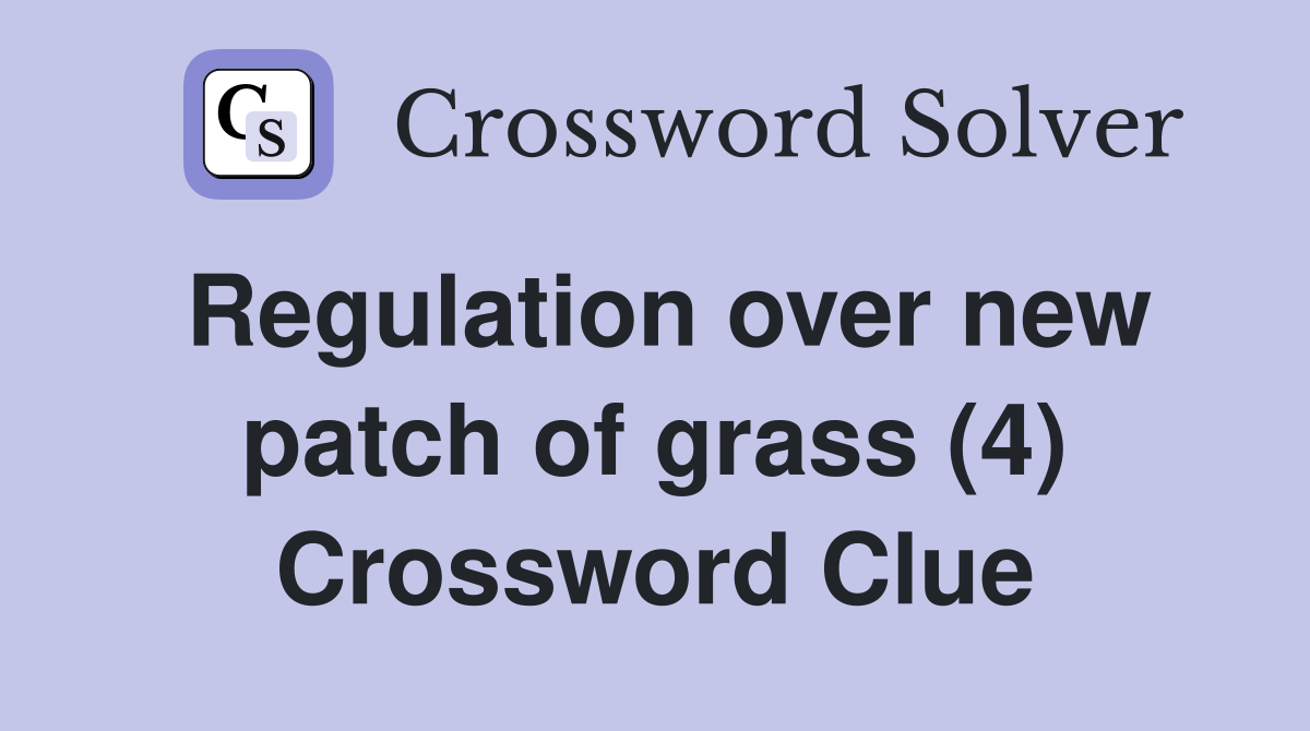 Regulation over new patch of grass (4) Crossword Clue