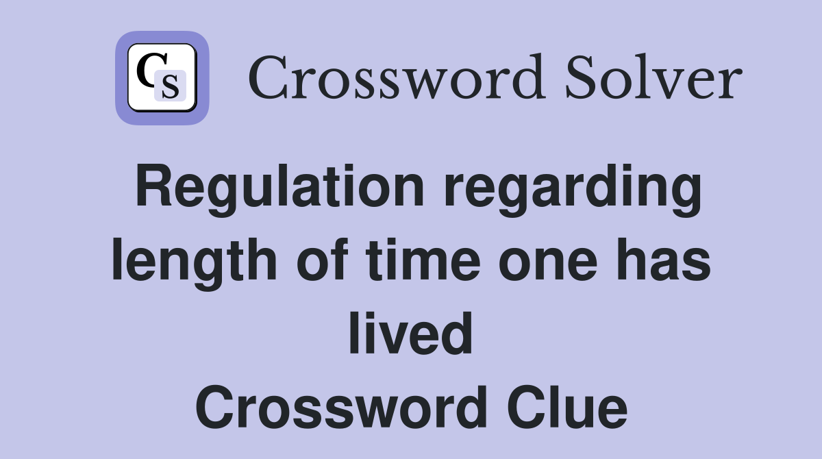 Regulation regarding length of time one has lived Crossword Clue
