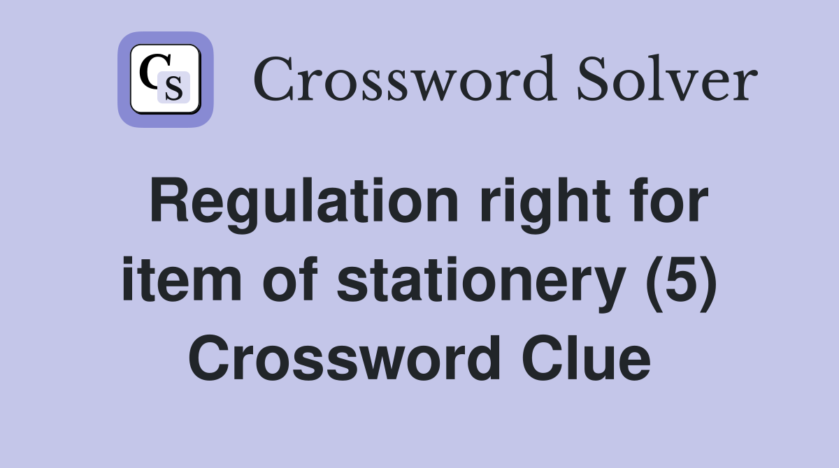 Regulation right for item of stationery (5) Crossword Clue