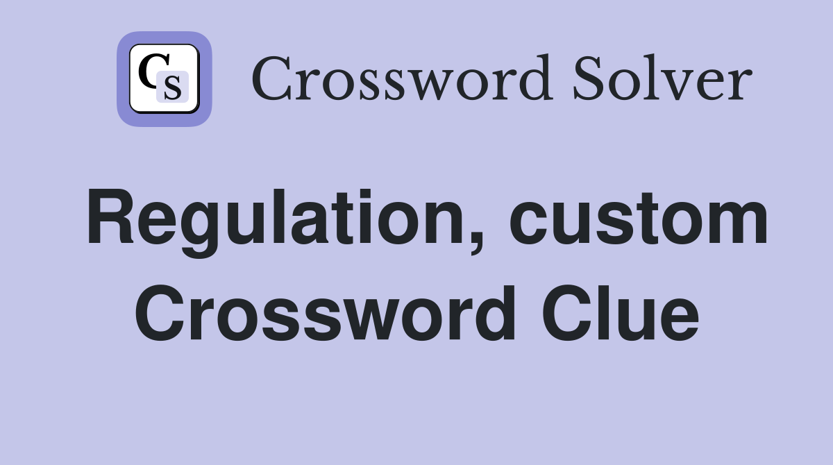 Regulation, custom Crossword Clue