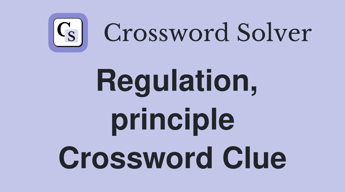 Regulation, principle Crossword Clue