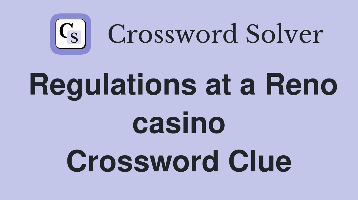 Regulations at a Reno casino Crossword Clue