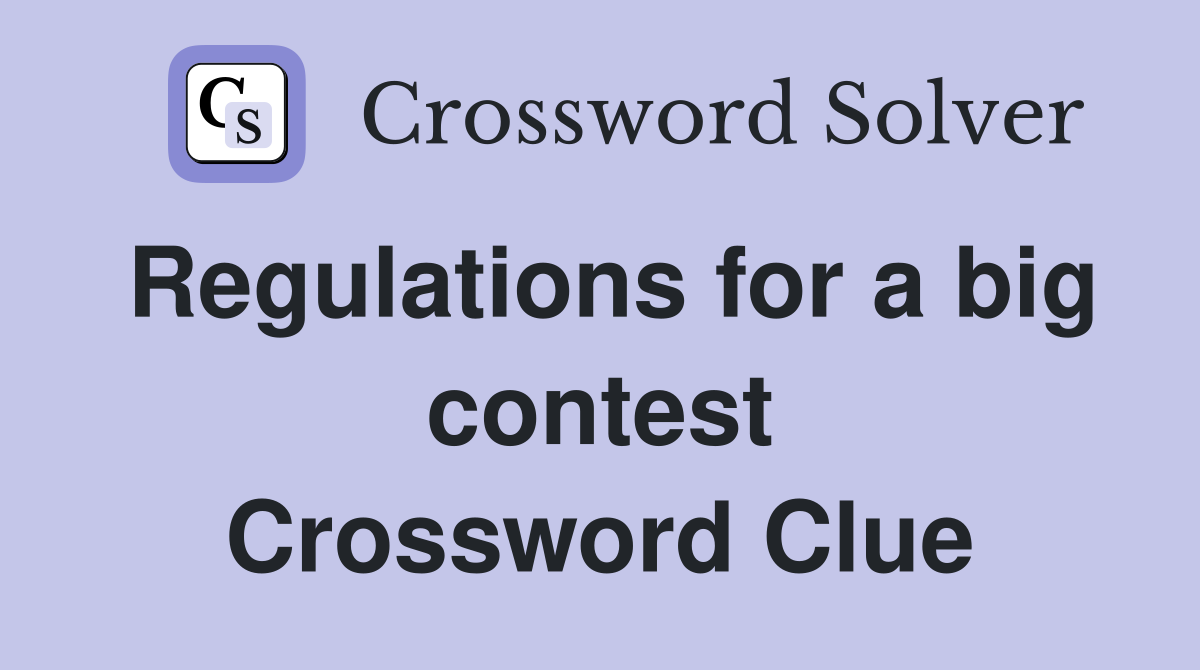 Regulations for a big contest Crossword Clue