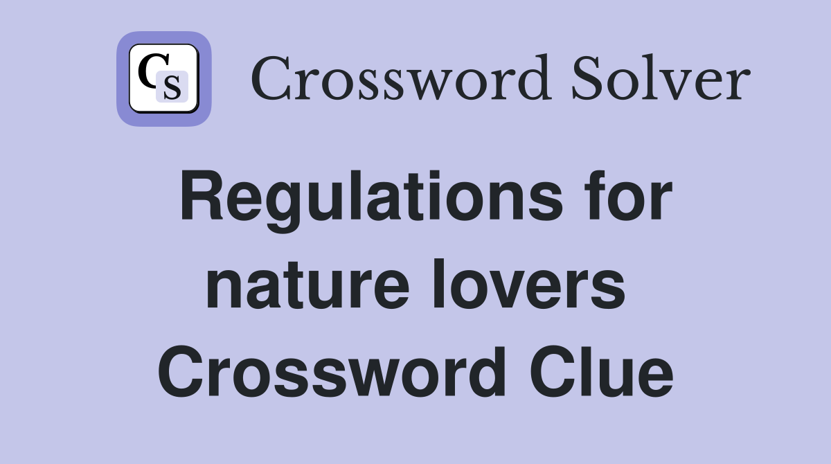 Regulations for nature lovers Crossword Clue