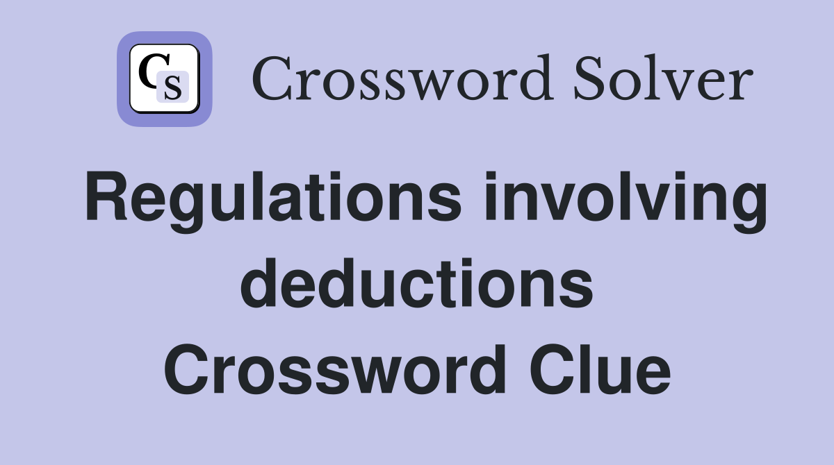 Regulations involving deductions Crossword Clue