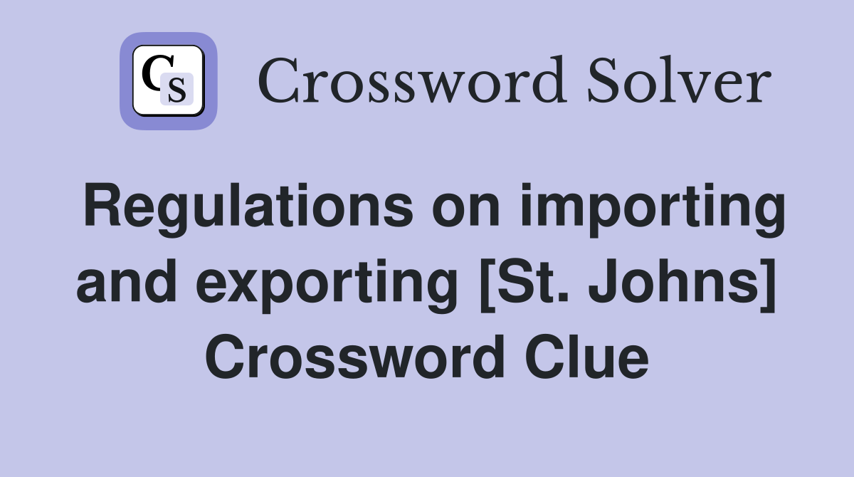Regulations on importing and exporting [St. Johns] Crossword Clue