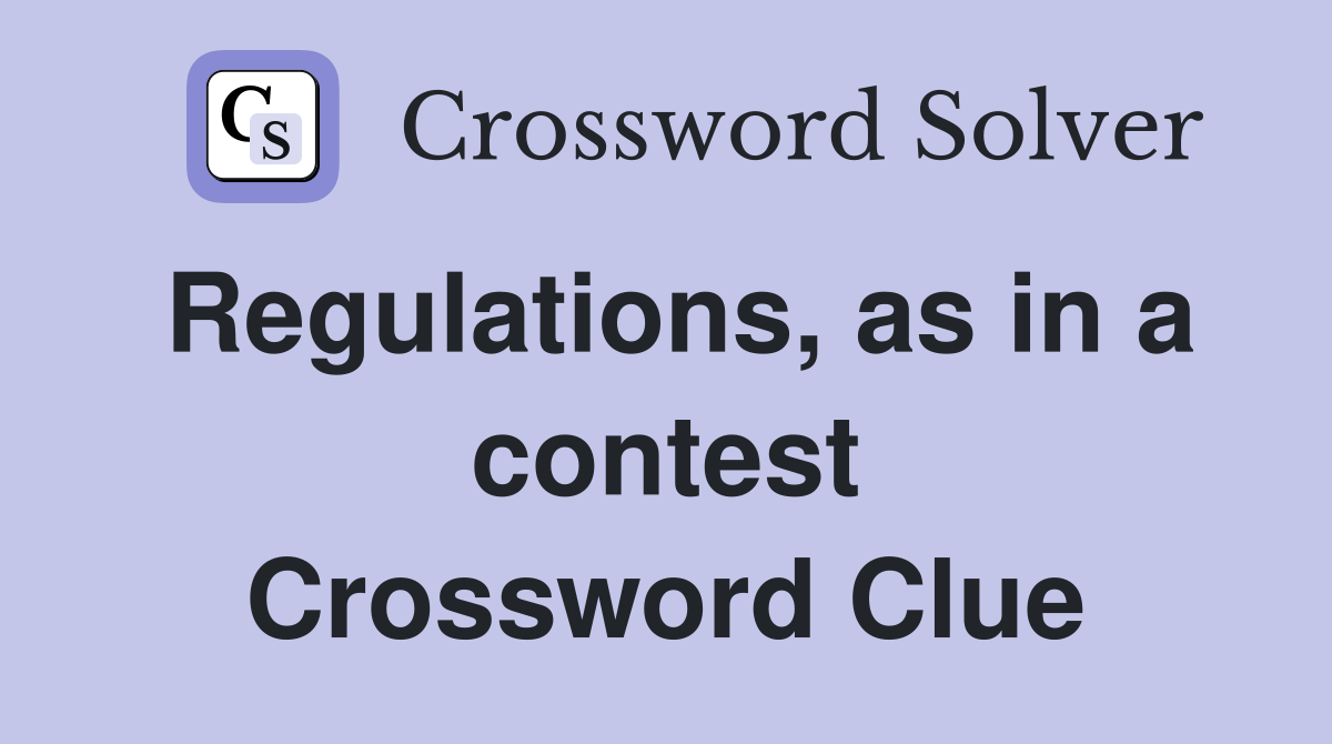 Regulations, as in a contest Crossword Clue