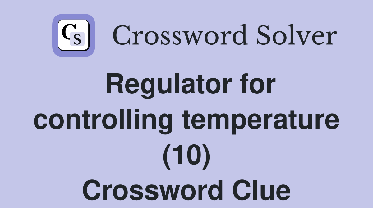 Regulator for controlling temperature (10) Crossword Clue