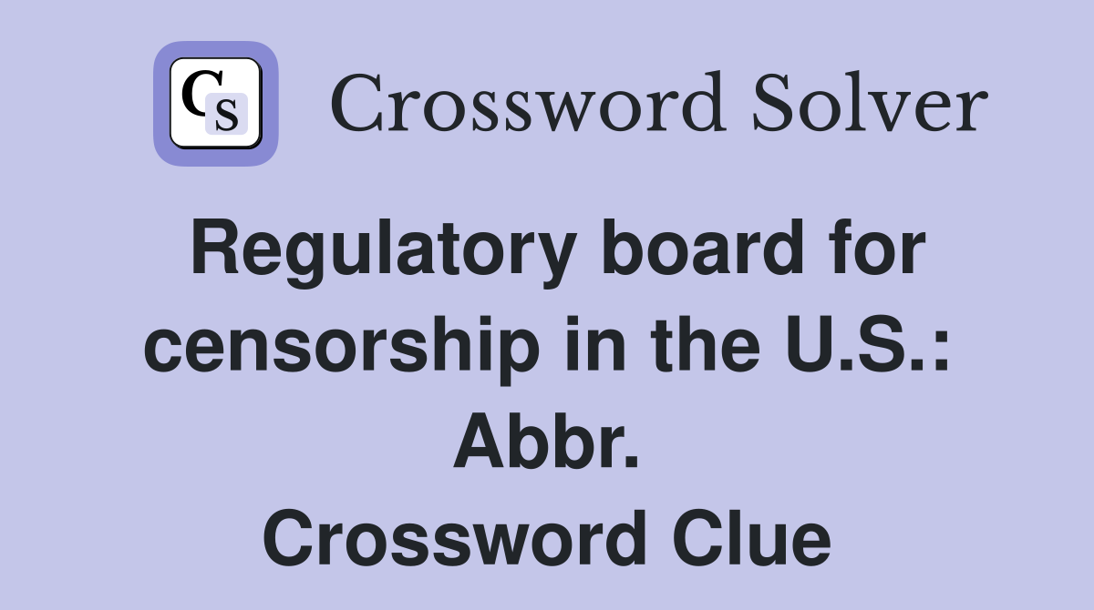 Regulatory board for censorship in the U.S.: Abbr. Crossword Clue