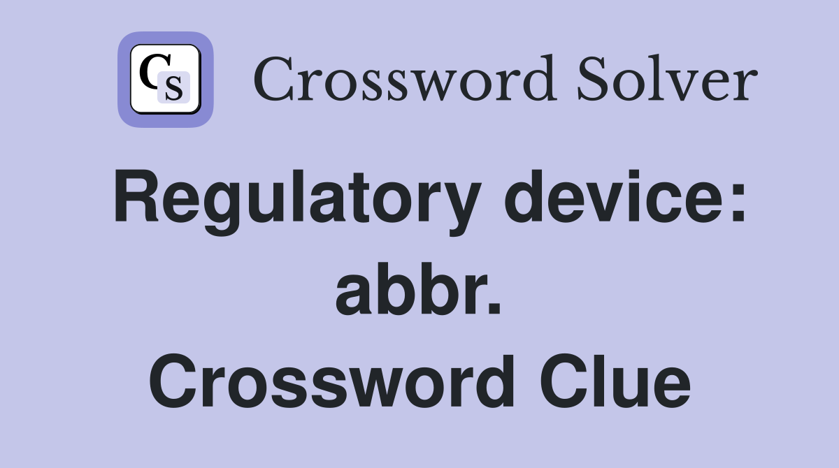 Regulatory device: abbr. Crossword Clue