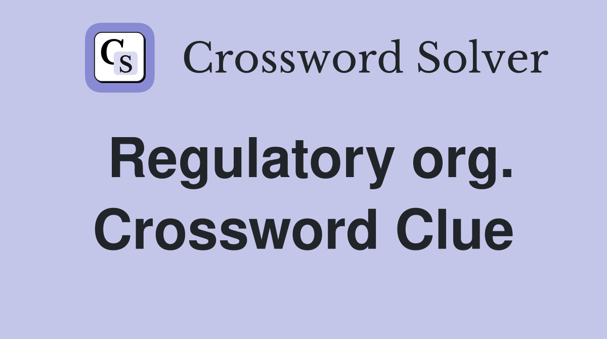 Regulatory org. Crossword Clue