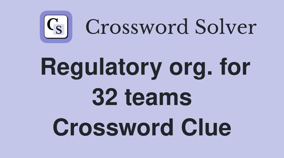 Regulatory org. for 32 teams Crossword Clue