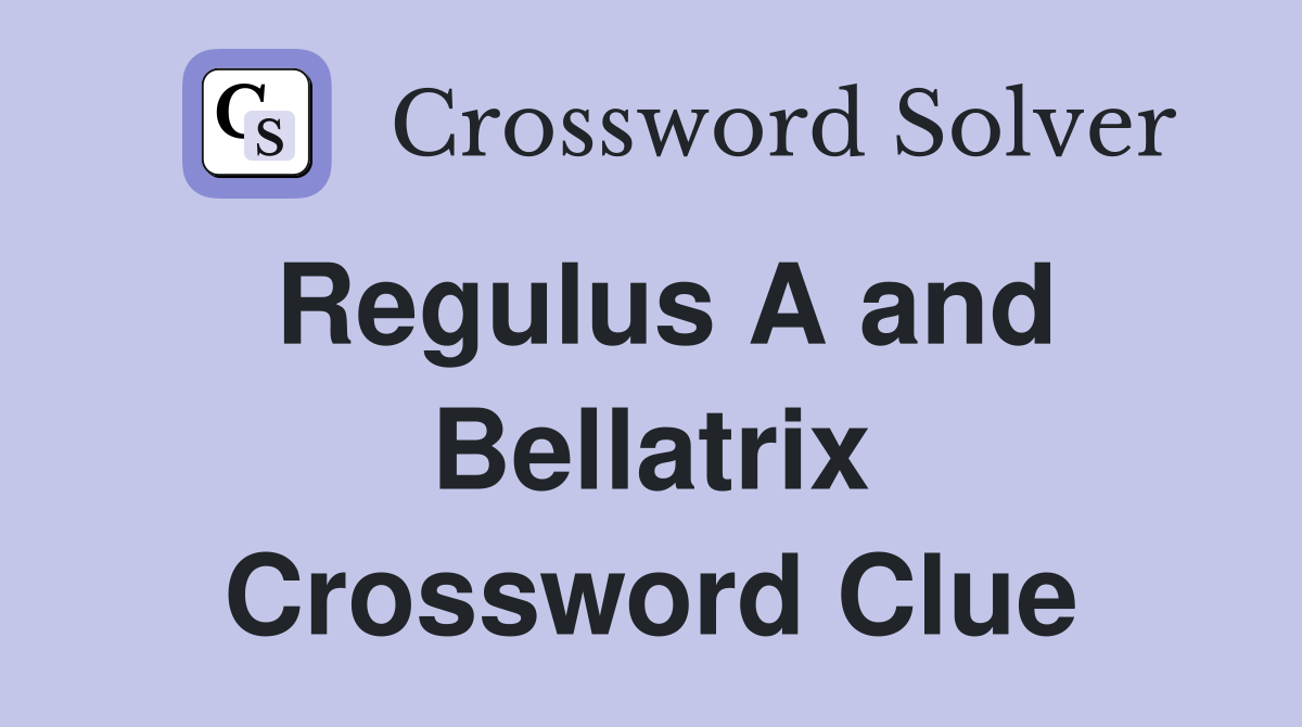 Regulus A and Bellatrix Crossword Clue