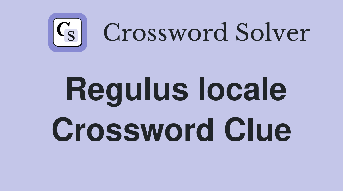 Regulus locale Crossword Clue