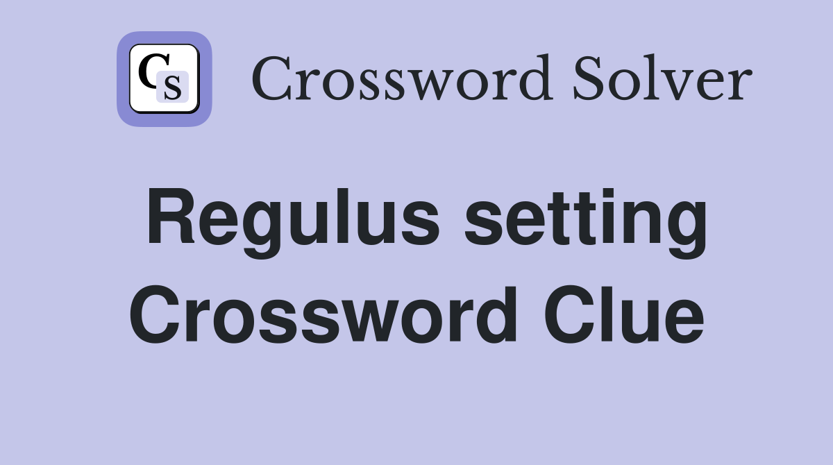 Regulus setting Crossword Clue