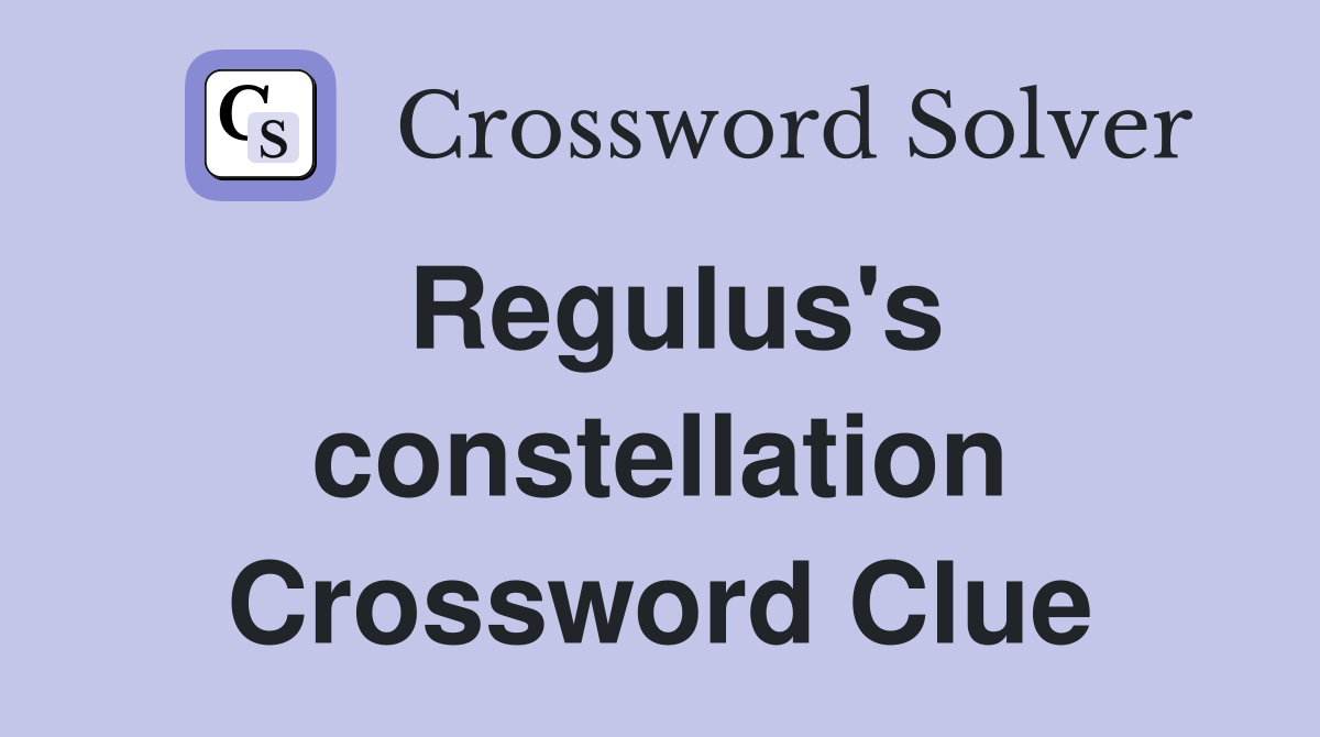 Regulus's constellation Crossword Clue