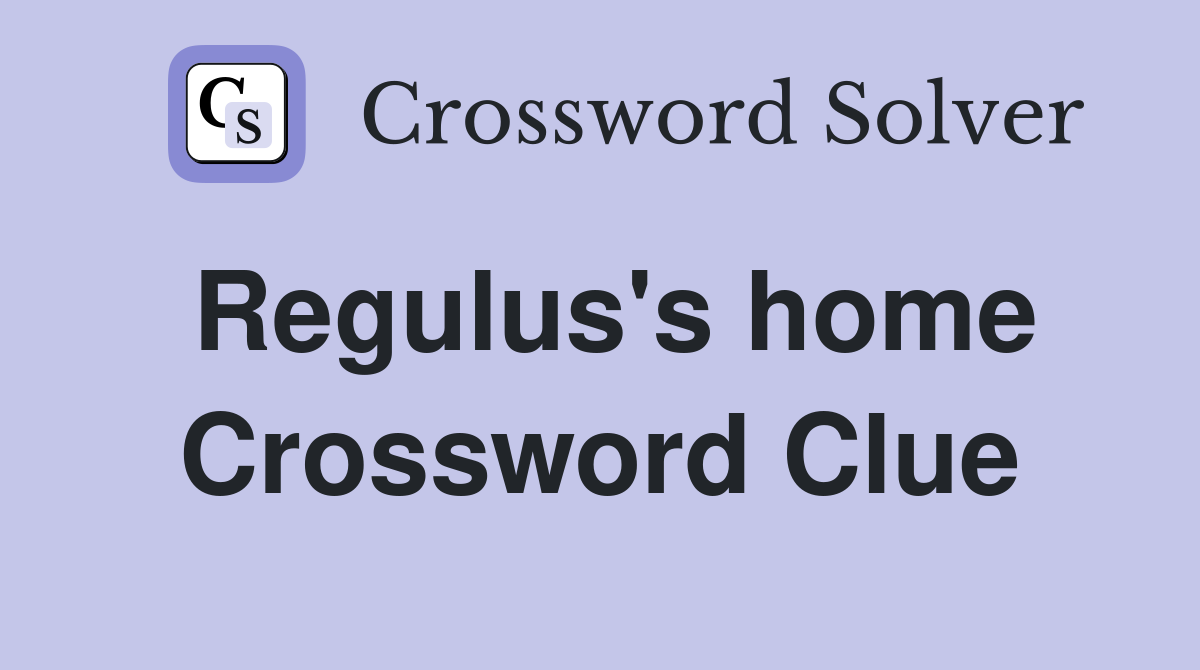 Regulus's home Crossword Clue