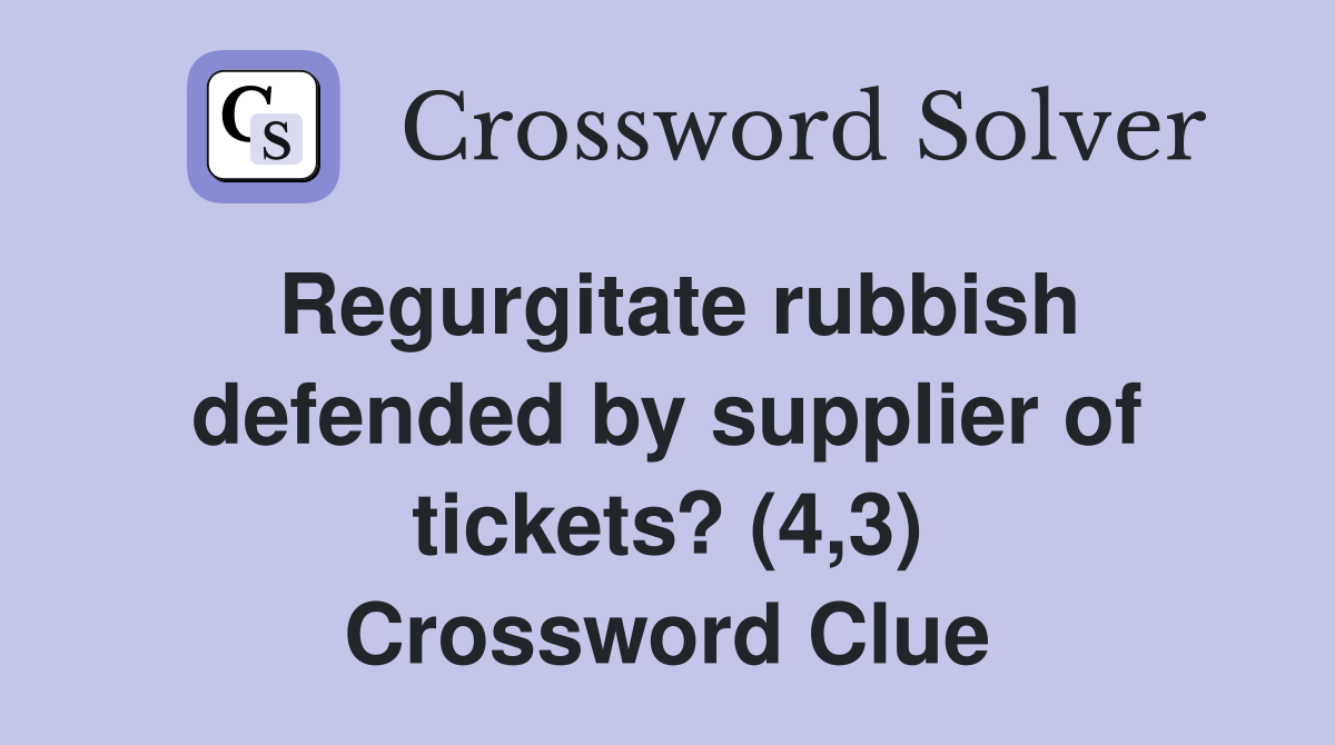 Regurgitate rubbish defended by supplier of tickets? (4,3) Crossword Clue