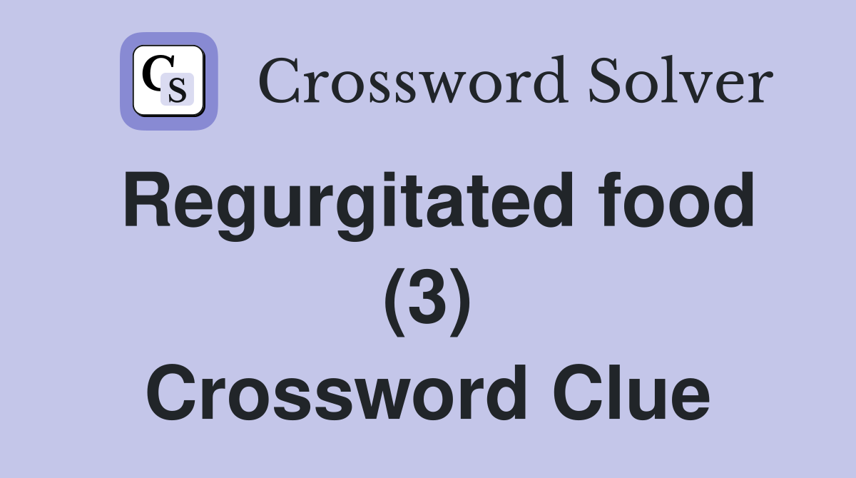 Regurgitated food (3) Crossword Clue