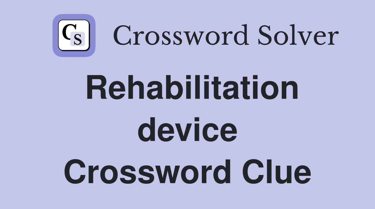 Rehabilitation device Crossword Clue