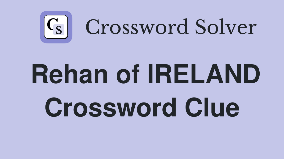 Rehan of IRELAND Crossword Clue