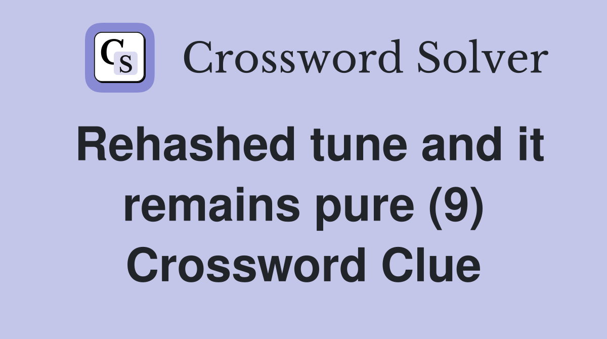 Rehashed tune and it remains pure (9) Crossword Clue