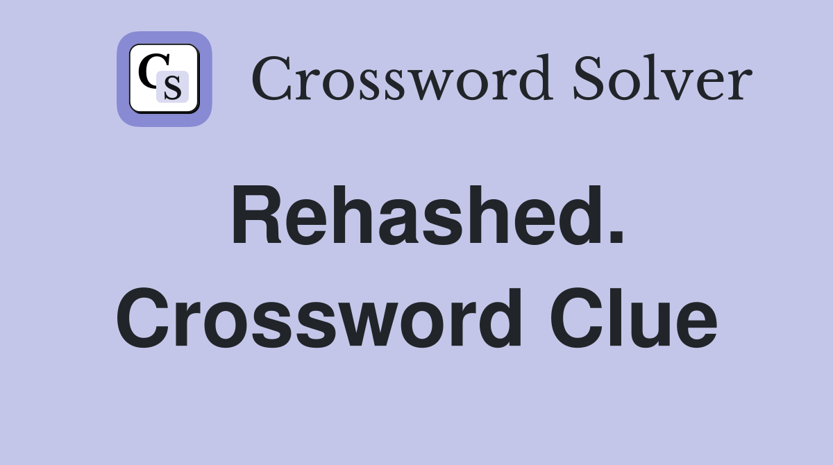 Rehashed. Crossword Clue