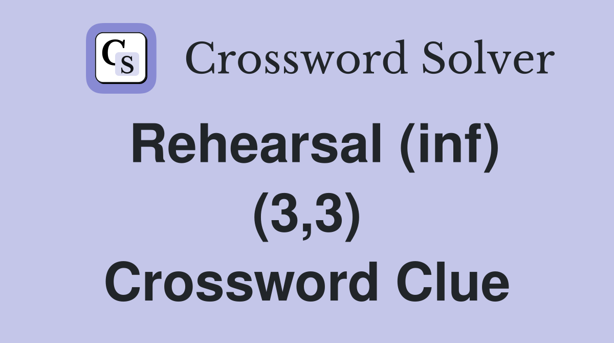 Rehearsal (inf) (3,3) Crossword Clue
