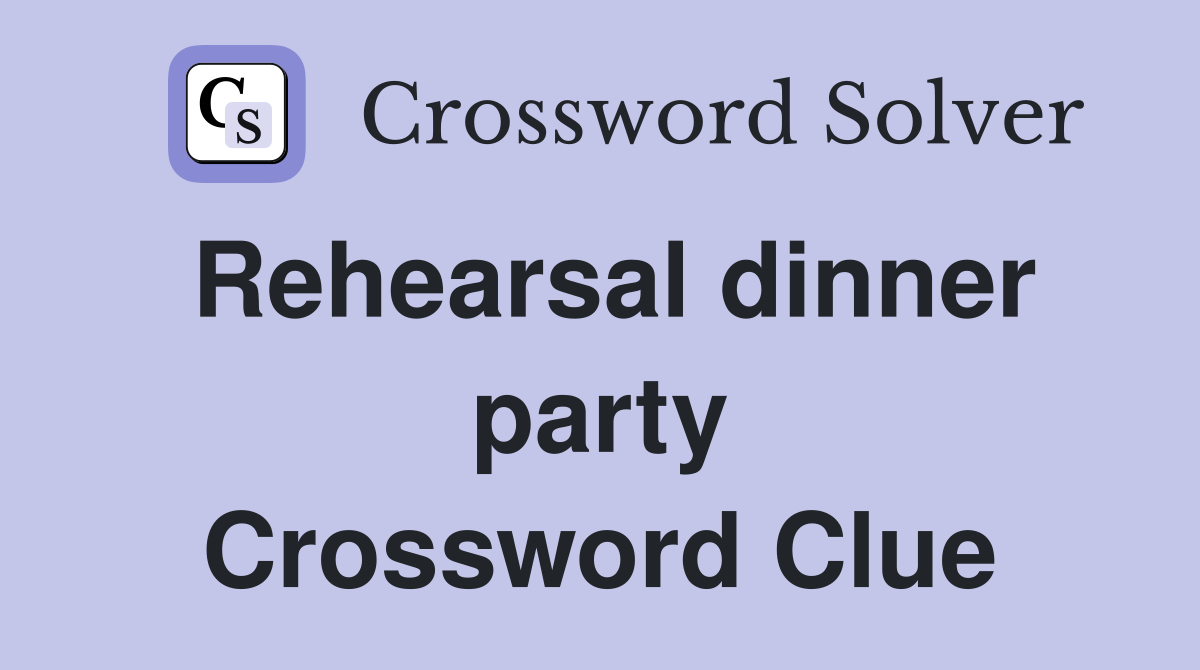 Rehearsal dinner party Crossword Clue