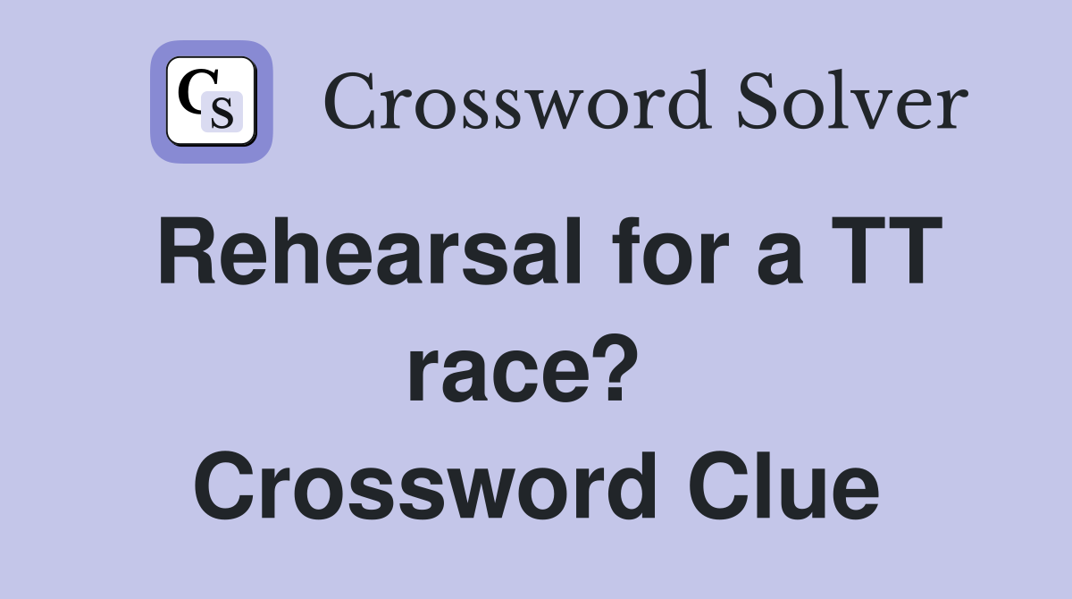 Rehearsal for a TT race?  Crossword Clue