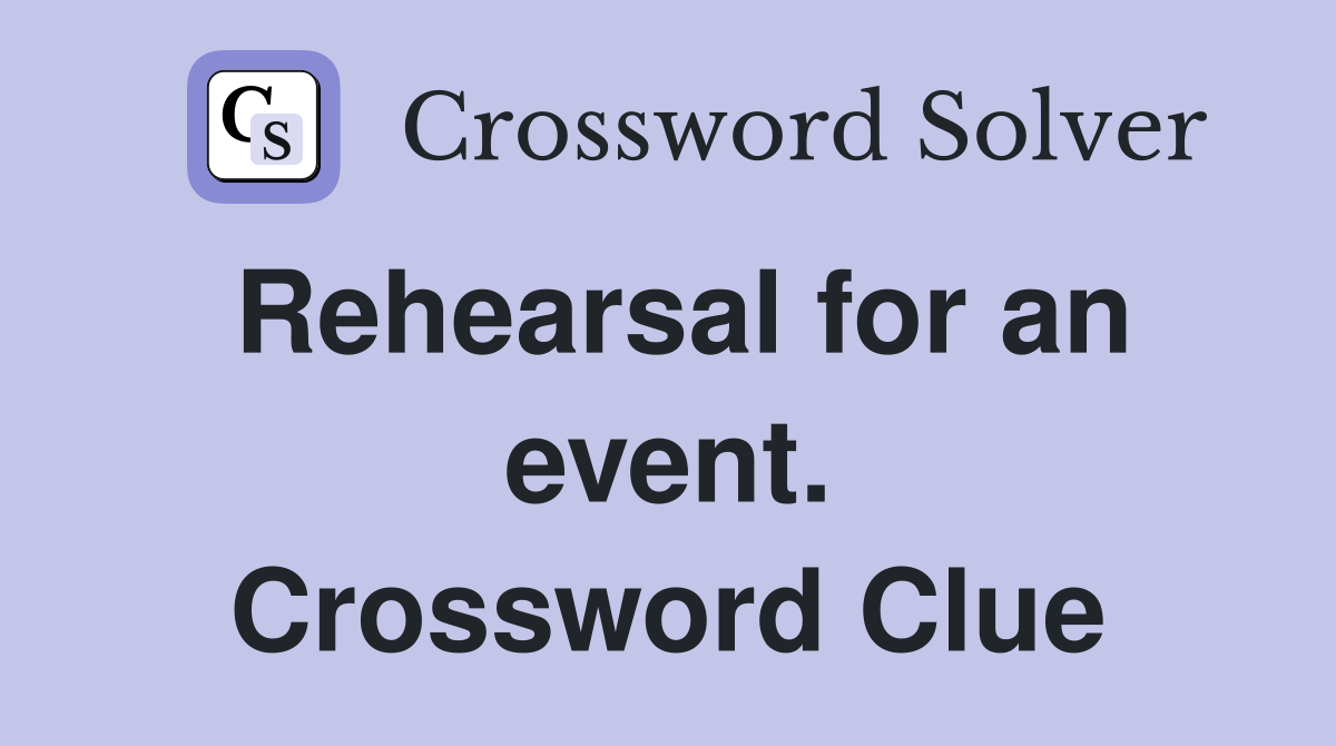 Rehearsal for an event. Crossword Clue