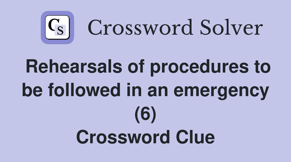 Rehearsals of procedures to be followed in an emergency (6) Crossword Clue