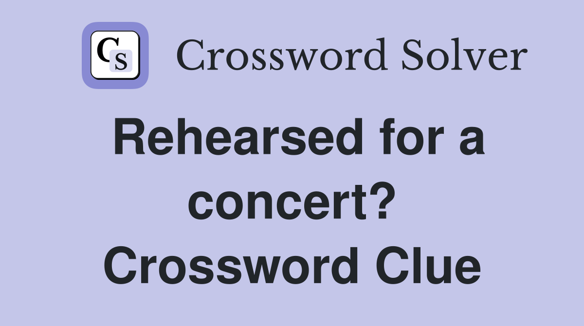 Rehearsed for a concert? Crossword Clue