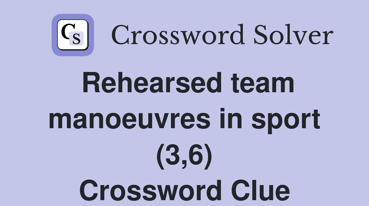 Rehearsed team manoeuvres in sport (3,6) Crossword Clue