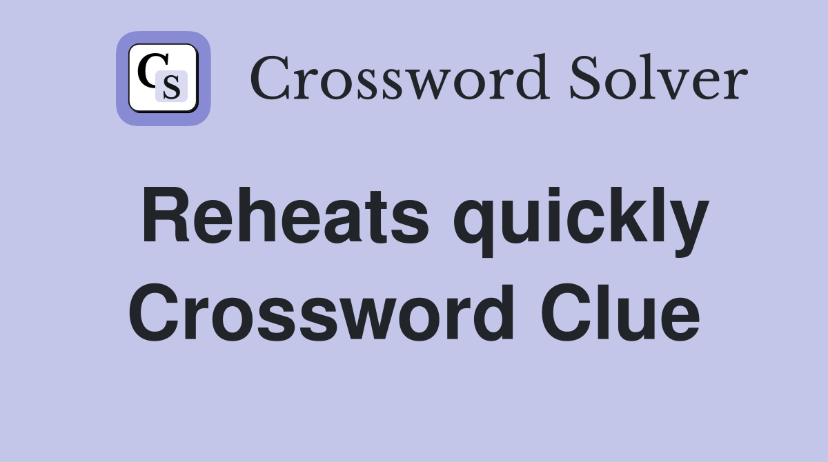 Reheats quickly Crossword Clue