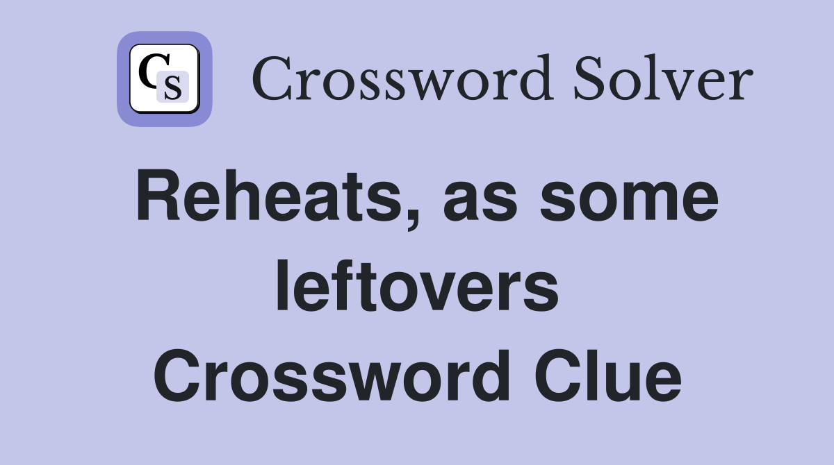 Reheats, as some leftovers Crossword Clue