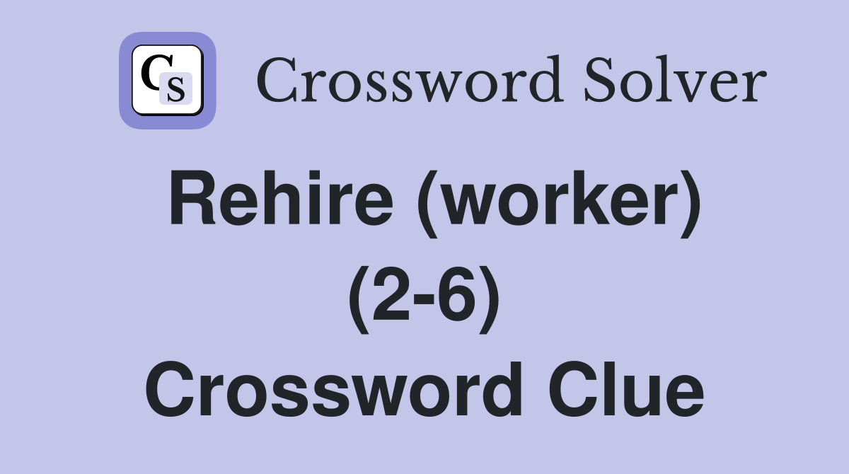 Rehire (worker) (2-6) Crossword Clue