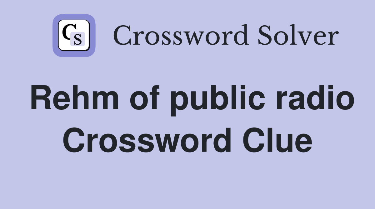 Rehm of public radio Crossword Clue