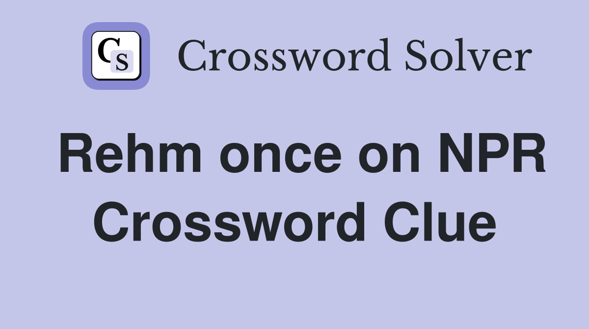 Rehm once on NPR Crossword Clue