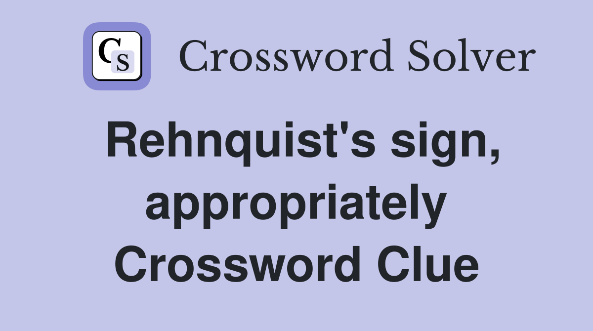 Rehnquist's sign, appropriately Crossword Clue