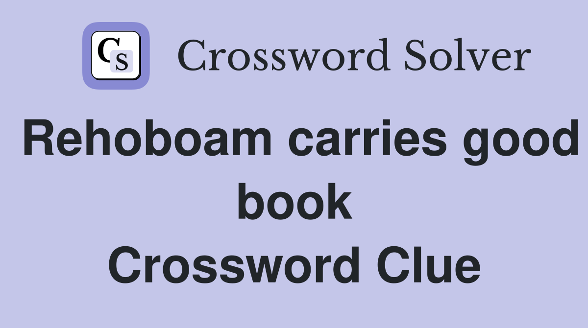 Rehoboam carries good book Crossword Clue