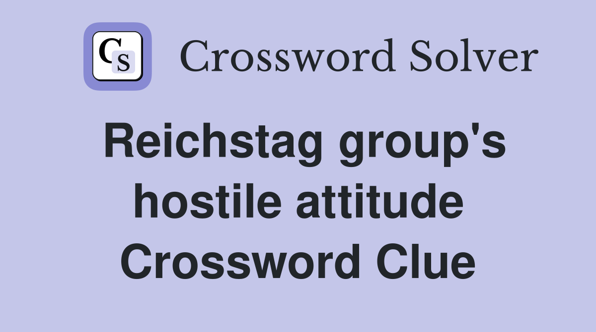 Reichstag group's hostile attitude Crossword Clue