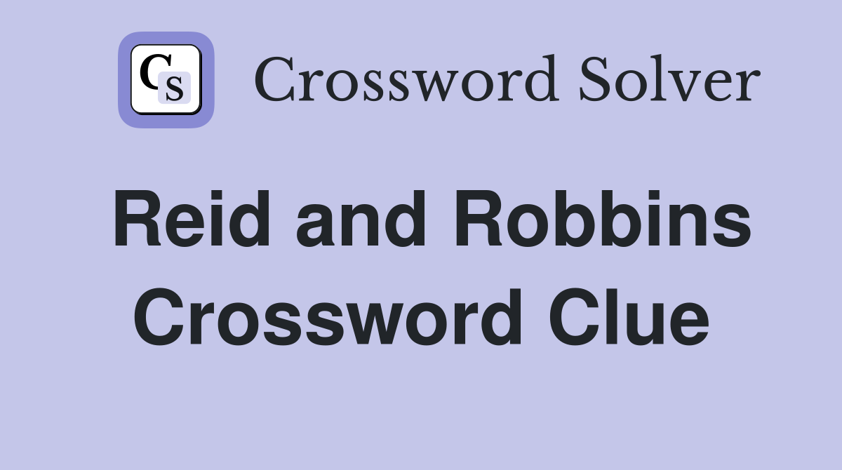 Reid and Robbins Crossword Clue